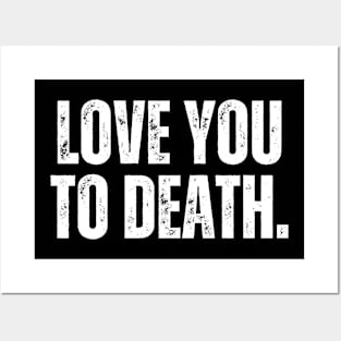 LOVE YOU TO DEATH. Posters and Art